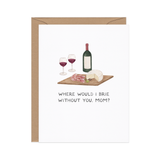 Brie Without You — Cheese Pun Mother's Day Card