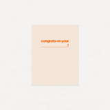 Congrats on your (blank) - greeting card